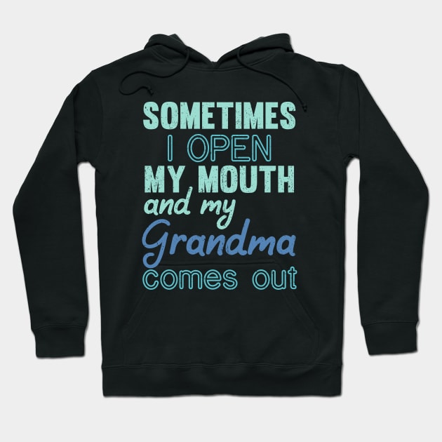 Sometimes I Open My Mouth and My grandma Comes Out Hoodie by mezy